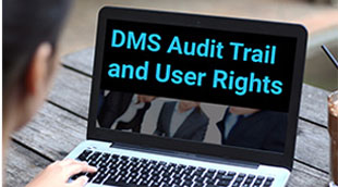 DMS Audit Trail and User Rights: The compliance engine for a business