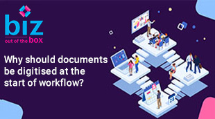 Why should documents be digitised at the start of workflow?